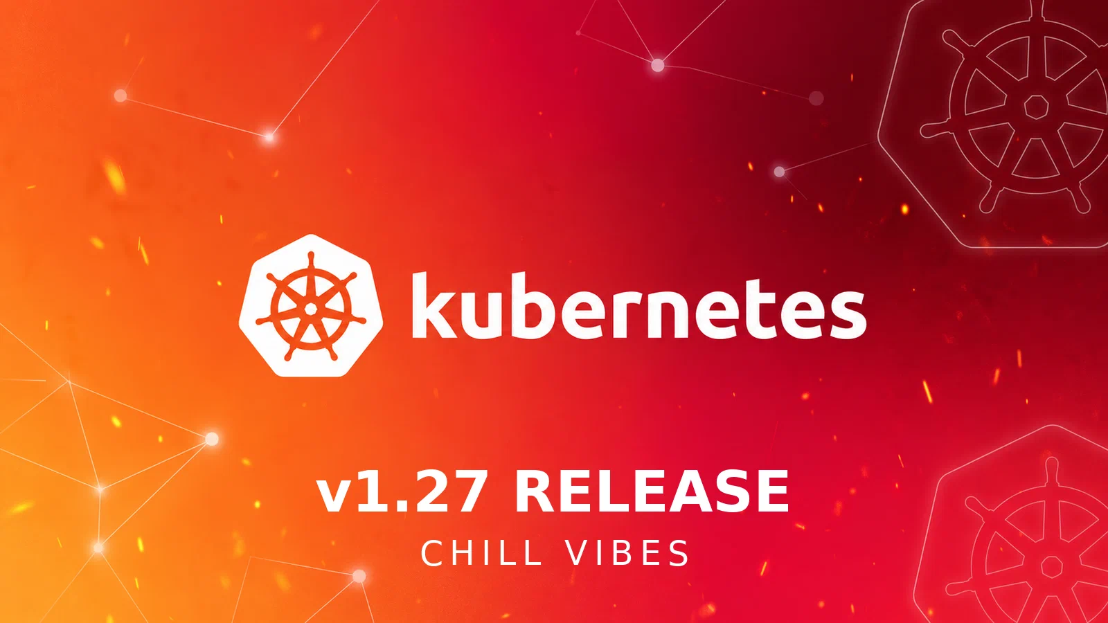 Kubernetes 1.27 - (Chill Vibes)