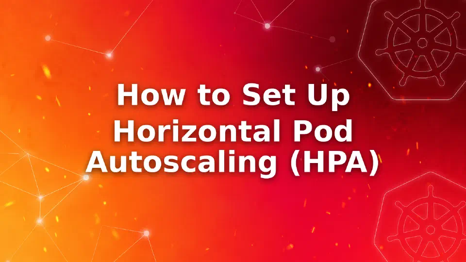 How to Set Up Horizontal Pod Autoscaling (HPA) in Kubernetes