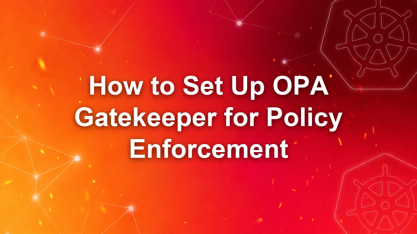 How to Set Up OPA Gatekeeper for Kubernetes Policy Enforcement