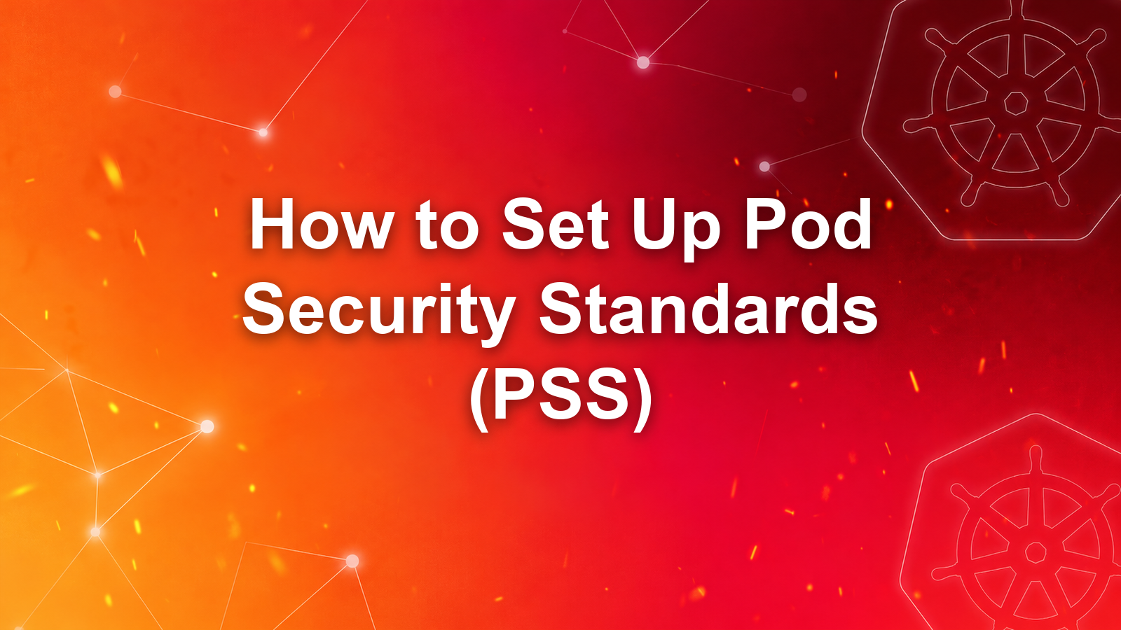 How to Set Up Pod Security Standards (PSS) in Kubernetes