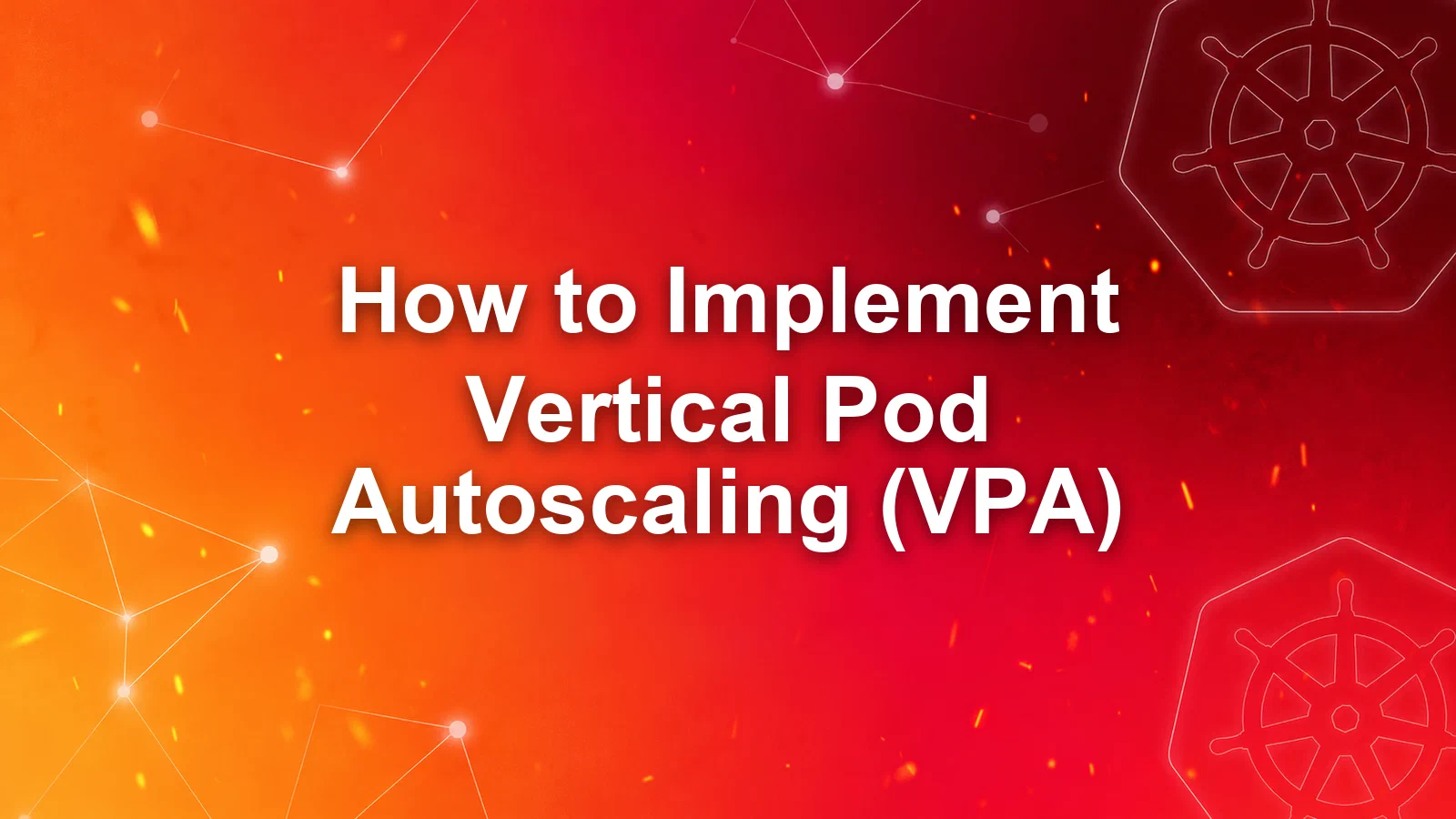 How to Implement Vertical Pod Autoscaling (VPA) in Kubernetes